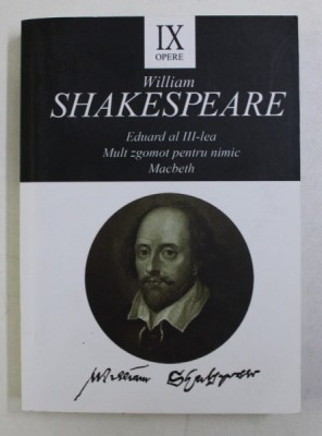OPERE IX : EDUARD AL III-lea / MULT ZGOMOT PENTRU NIMIC / MACBETH de WILLIAM SHAKESPEARE , 2014 foto