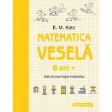 Matematica vesela. Caiet de jocuri logico-matematice (6 ani +) - Katz E. M.