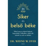 Siker &eacute;s belső b&eacute;ke - T&ouml;ltsd meg az &eacute;leted h&aacute;l&aacute;val, kapcsol&oacute;dj a lelkedhez, tal&aacute;lj c&eacute;lt, &ouml;r&ouml;m&ouml;t &eacute;s erőt az &eacute;letben - Dr. WAYNE W. DYER
