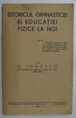 ISTORICUL GIMNASTICEI SI EDUCATIEI FIZICE LA NOI de D. IONESCU , 1939 foto