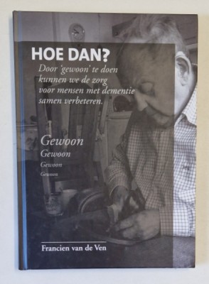 HOE DAN ? ( CUM ? ) , CARTE IN LIMBA OLANDEZA DESPRE INGRIJIREA PERSOANELOR CU DEMENTA , 2020 foto