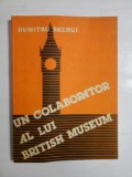 Cumpara ieftin UN COLABORATOR AL LUI BRITISH MUSEUM - DUMITRU BREHUI - ( a aprtinut gen. I. Vlad )