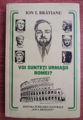 Ion I. Bratianu - Voi sunteti urmasii Romei? foto