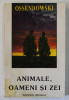 ANIMALE , OAMENI SI ZEI de OSSENDOWSKI , 1994 *PREZINTA URME DE UZURA