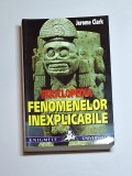 Enciclopedia fenomenelor inexplicabile &ndash; Aut. Jerome Clark, Trad. Agop Bezerian, Ed. Saeculum I.O./Vestala, 1999