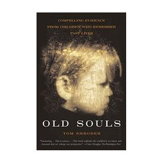 Old Souls: Compelling Evidence from Children Who Remember Past Lives