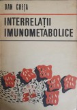 Interrelatii Imunometabolice - Dan Cheta, Editura Academiei Romane, 1987, Medicina, Imunologie, Metabolism, Carte Romana