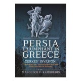 Cumpara ieftin Persia Triumphant in Greece Xerxes' Invasion: Thermopylae, Artemisium and the Destruction of Athens