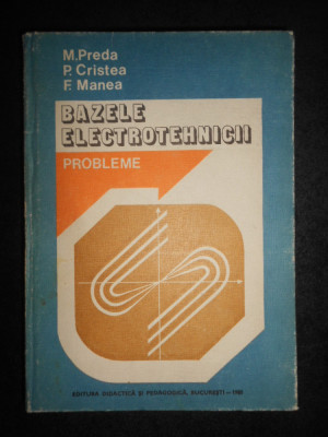 Marius Preda - Bazele electrotehnicii. Probleme (1980, editie cartonata) foto