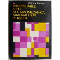 Proprietatile fizice si termomecanica materialelor plastice volumul I &ndash; Valeriu V. Jinescu