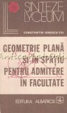 Cumpara ieftin Geometrie Plana Si In Spatiu Pentru Admitere In Facultate - C. Ionescu-Tiu