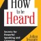How to Be Heard: Secrets for Powerful Speaking and Listening