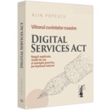 Viitorul cuvintelor noastre. Digital Services Act. Reguli explicate, studii de caz si exemple practice, pe intelesul tuturor - Alin Popescu