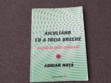 Adrian Nuta - Ascultand cu a treia ureche. Reflectiile unui terapeut experientialist