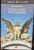 In Bucuresti fara adresa - Elisabeta Isanos