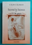 Calin Caliman &ndash; Secretul lui Geo Saizescu sau un suras in plina iarna ( cu dedicatie si autograf )