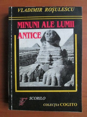 Minuni ale lumii antice - Vladimir Rosulescu foto