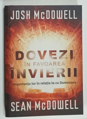 DOVEZI IN FAVOAREA INVIERII , IMPORTANTA LOR IN RELATIA TA CU DUMNEZEU de JOSH McDOWELL si SEAN McDOWELL , 2010 foto