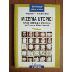 Vladimir Tismaneanu - Mizeria utopiei. Criza ideologiei marxiste...(usor uzata)