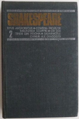 Opere complete, vol. 2. Titus Andronicus. Comedia eroilor. Imblinzirea scorpiei. Cei doi tineri din Verona. Zadarnicele chinuri ale dragostei &amp;ndash; Shakes foto