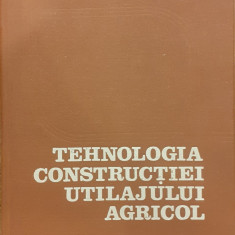 Tehnologia constructiei utilajului agricol