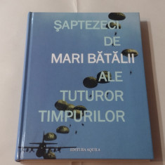 SAPTEZECI DE BATALII ALE TUTUROR TIMPURILOR Ed.AQUILA'93