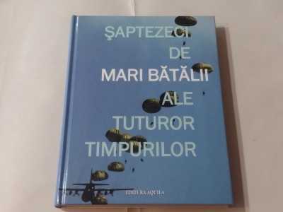SAPTEZECI DE BATALII ALE TUTUROR TIMPURILOR Ed.AQUILA&amp;#039;93 foto
