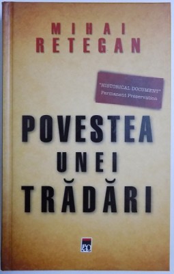 POVESTEA UNEI TRADARI, SPIONAJUL BRITANIC IN ROMANIA 1940-1944 de MIHAI RETEGAN, 2010 foto