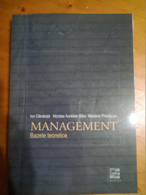 Management-bazele teoretice-Ion Danaiata,N.A.Bibu,Mariana Prediscan foto