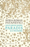Cumpara ieftin Doua eseuri despre paradis si o incheiere/Horia-Roman Patapievici, Humanitas
