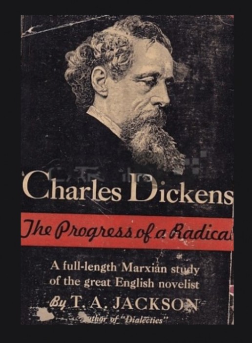 Charles Dickens The progress of radical T. A. Jackson