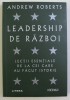 LEADERSHIP DE RAZBOI , LECTII ESENTIALE DE LA CEI CARE AU FACUT ISTORIE de ANDREW ROBERTS , 2020