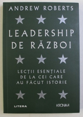 LEADERSHIP DE RAZBOI , LECTII ESENTIALE DE LA CEI CARE AU FACUT ISTORIE de ANDREW ROBERTS , 2020 foto