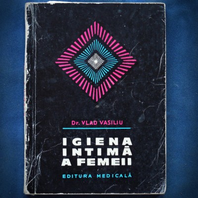 IGIENA INTIMA A FEMEII - DR. VLAD VASILIU - EDITURA MEDICALA foto