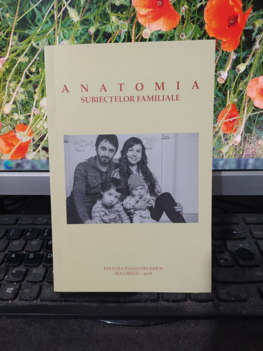 Anatomia subiectelor familiale, București 2018, Editura Evanghelismos, 001