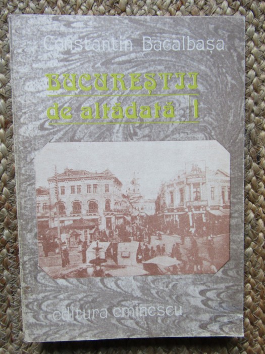 Constantin Bacalbasa - Bucurestii de altadata vol.I (1871-1877)