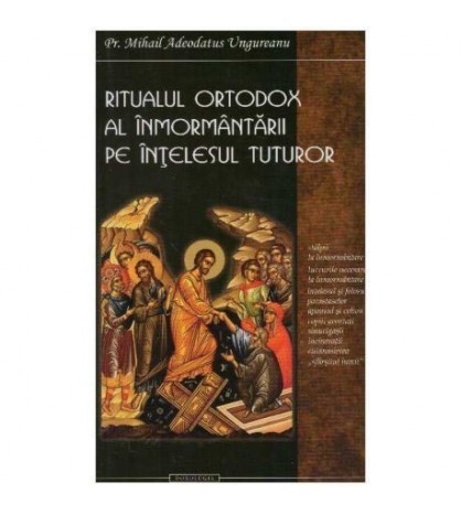 Mihail Adeodatus Ungureanu - Ritualul ortodox al inmormantarii pe