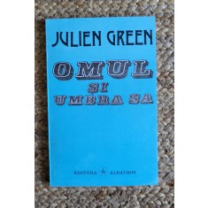 JULIEN GREEN - OMUL SI UMBRA SA
