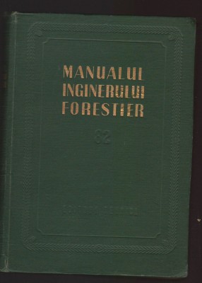 C10711 - MANUALUL INGINERULUI FORESTIER, VOL. 82 foto