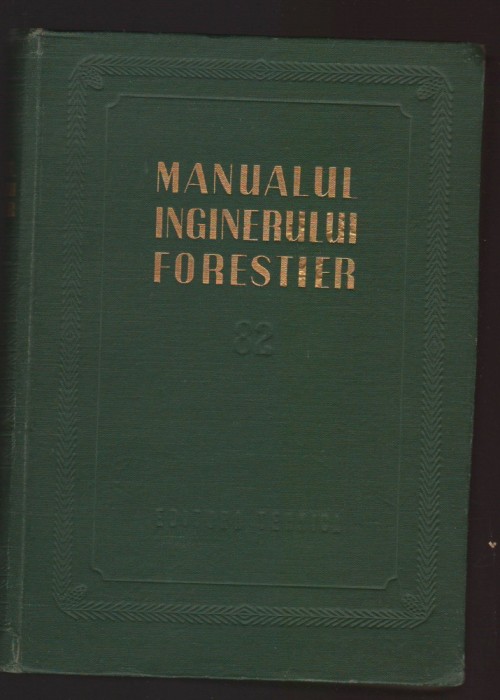 C10711 - MANUALUL INGINERULUI FORESTIER, VOL. 82