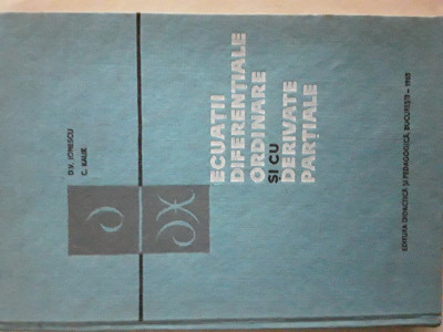 Ecuatii diferentiale ordinare si cu derivate partiale D.V.Ionescu, C. Kalik 1965 foto