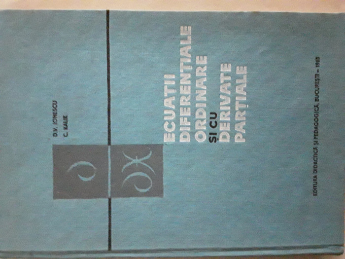 Ecuatii diferentiale ordinare si cu derivate partiale D.V.Ionescu, C. Kalik 1965