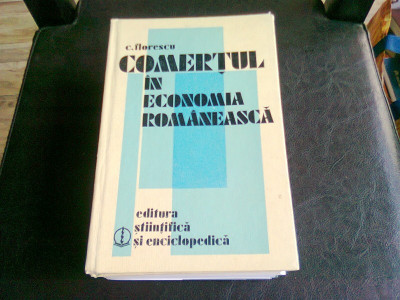 COMERTUL IN ECONOMIA ROMANEASCA - C. FLORESCU foto