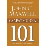Csapatmunka 101 - Amit minden vezetőnek tudnia kell - John C. Maxwell