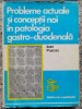 Probleme Actuale Si Conceptii Noi In Patologia Gastro-duodena - Ioan Puscas , A17, Medicala