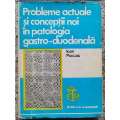 Probleme Actuale Si Conceptii Noi In Patologia Gastro-duodena - Ioan Puscas , A17