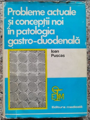 Probleme Actuale Si Conceptii Noi In Patologia Gastro-duodena - Ioan Puscas , A17 foto