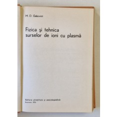 FIZICA SI TEHNICA SURSELOR DE IONI CU PLASMA de M.D. GABOVICI , 1976