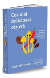 Cea mai delicioasa otrava - Noah Whiteman - Carte brosata - Dezvoltare personala