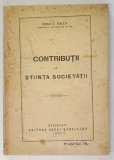 CONTRIBUTII LA STIINTA SOCIETATII de MIHAI D. RALEA , Bucuresti 1927